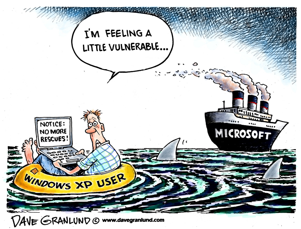  WINDOWS XP SUPPORT ENDS by Dave Granlund