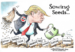 TRUMP SOWING SEEDS by Dave Granlund