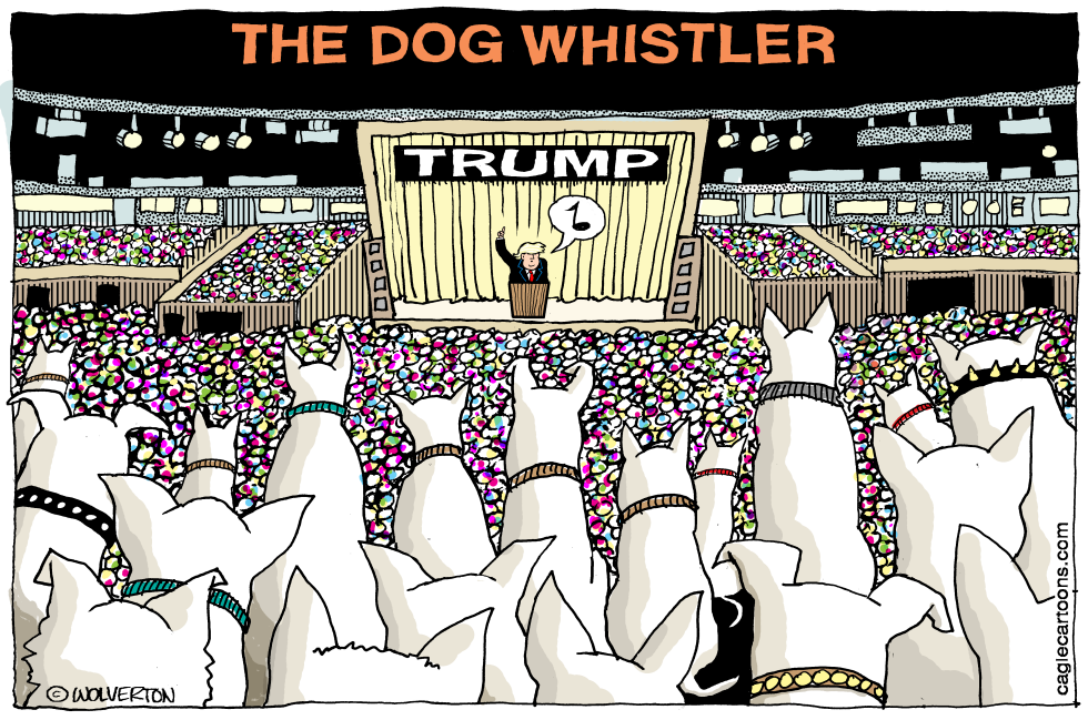  TRUMP DOG WHISTLE POLITICS by Wolverton