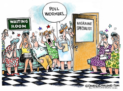 POLL WORKERS MIGRAINES by Dave Granlund