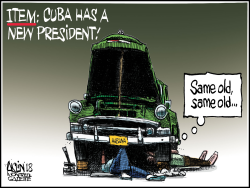 CUBA HAS A NEW PRESIDENT by Aislin