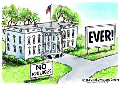 WHITE HOUSE NO APOLOGIES EVER by Dave Granlund