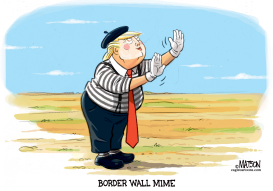 TRUMP MIMES THE BORDER WALL by RJ Matson