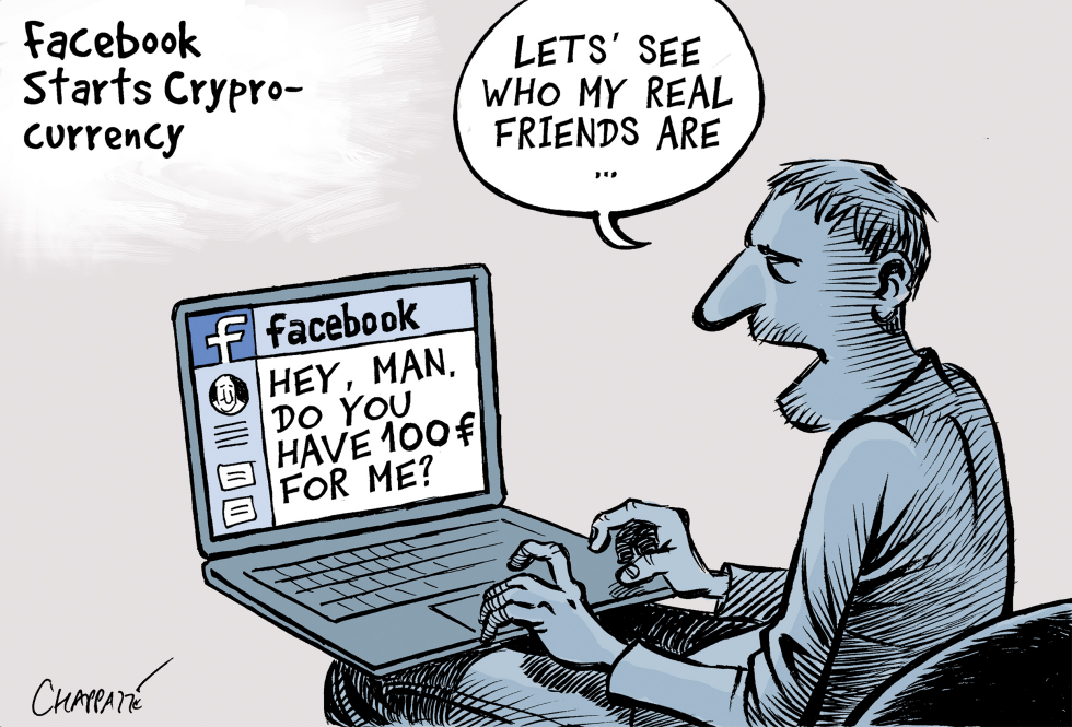  FACEBOOK’S OWN CRYPTOCURRENCY by Patrick Chappatte