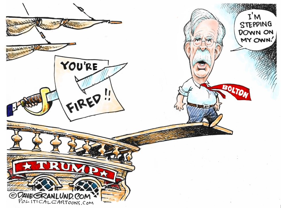  JOHN BOLTON FIRED by Dave Granlund