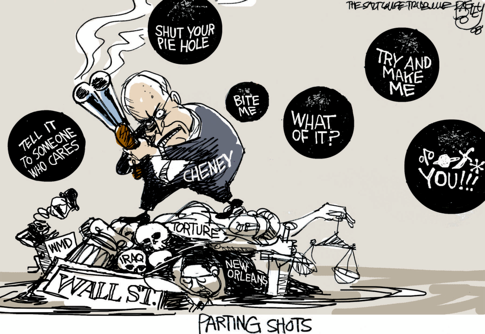  CHENEY PARTING SHOTS -  by Pat Bagley