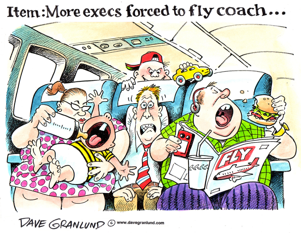  MORE EXECS FLYING COACH by Dave Granlund