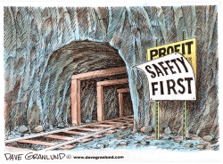 MINE SAFETY VS. PROFIT by Dave Granlund