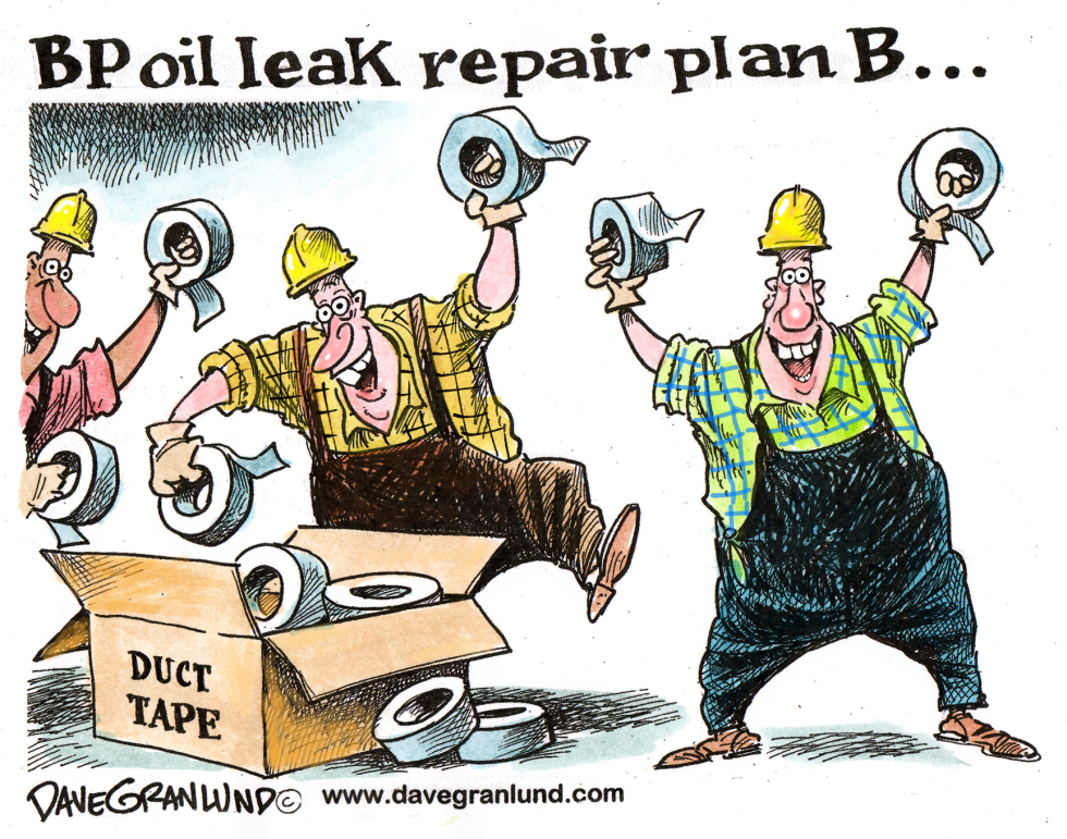  BP OIL LEAK REPAIR PLAN B by Dave Granlund