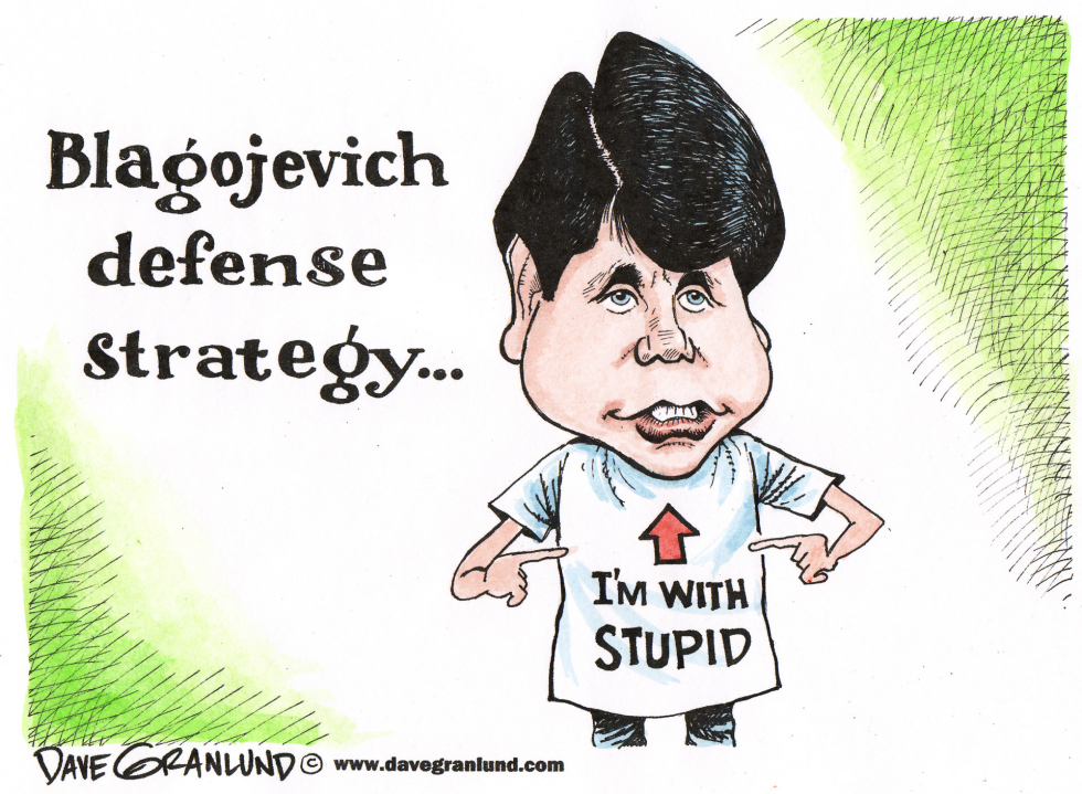  BLAGOJEVICH DEFENSE STRATEGY by Dave Granlund