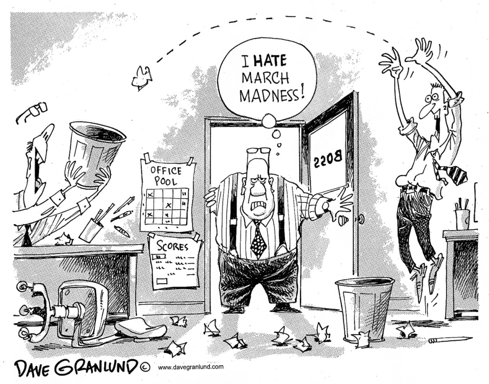  BOSSES HATE MARCH MADNESS by Dave Granlund